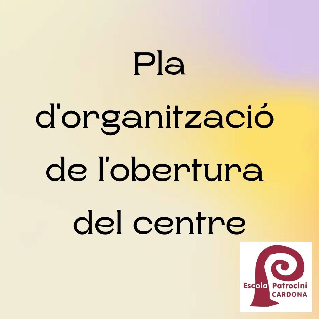 Pla d’Organització de l’Obertura de Centre i Normativa sobre el Pla d’Actuació del curs 2021-2022